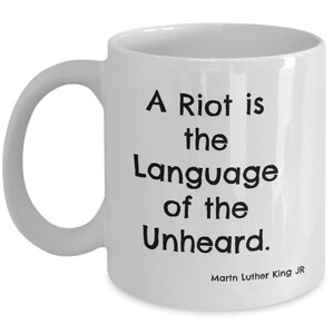 A Riot is the Language of the Unheard. Martin Luther King Jr. Quote Coffee Mug Black White MLK