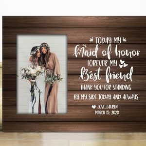 Today my maid of honor, forever my best friend picture frame / Maid Of Honor Gift / Bridesmaid frame / personalized maid of honor proposal