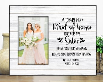 Today my Maid of Honor Forever my Sister  Maid of Honor Gift  Wedding gift for Sister Wedding Frame Maid Of Honor Frame Matron of Honor Gift