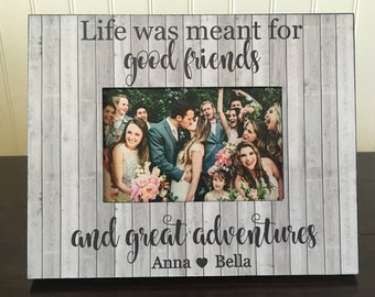 Personalized picture frame for a friend / Life was meant for good friends and great adventures / gift for a friend / holds 4x6 photo