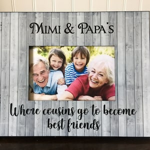 Grandparents picture frame / Grandma & papa&#39;s Where cousins go to become best friends / Mimi and papa&#39;s picture frame /Cousins picture frame