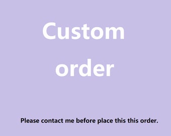 Custom Order / Please Contact Me Before You Place The Order