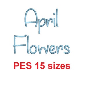 April Flowers embroidery font PES format 15 Sizes 0.25 (1/4), 0.5 (1/2), 1, 1.5, 2, 2.5, 3, 3.5, 4, 4.5, 5, 5.5, 6, 6.5, 7&quot; (MHA)