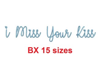 I Miss Your Kiss embroidery BX font Sizes 0.25 (1/4), 0.50 (1/2), 1, 1.5, 2, 2.5, 3, 3.5, 4, 4.5, 5, 5.5, 6, 6.5, and 7" (MHA)