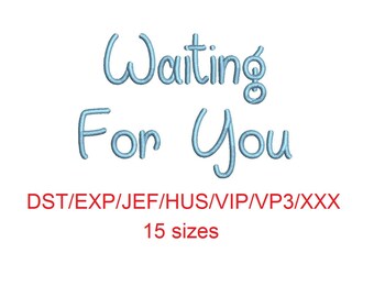 Waiting For You embroidery font dst/exp/jef/hus/vip/vp3/xxx 15 sizes small to large (MHA)