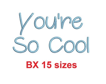 You're So Cool embroidery BX font Sizes 0.25 (1/4), 0.50 (1/2), 1, 1.5, 2, 2.5, 3, 3.5, 4, 4.5, 5, 5.5, 6, 6.5, and 7" (MHA)