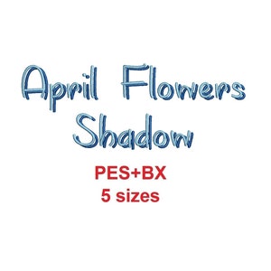 April Flowers Shadow embroidery font formats bx + pes, Sizes 0.50 (1/2), 0.75 (3/4),  1, 1.5 and 2&quot; (MHA)