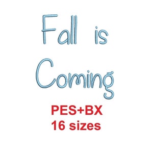 May include: Blue embroidery design for a machine embroidery project. The design says "Fall is Coming" and includes the text "PES+BX 16 sizes".