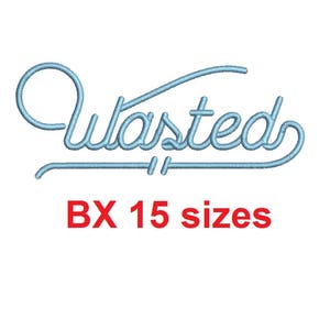 Puede incluir: Un diseño de bordado azul y blanco de la palabra "Wasted" en una fuente cursiva. El diseño está disponible en 15 tamaños.