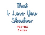 That I Love You Shadow embroidery font formats bx + pes, Sizes 0.50 (1/2), 0.75 (3/4),  1, 1.5 and 2" (MHA)