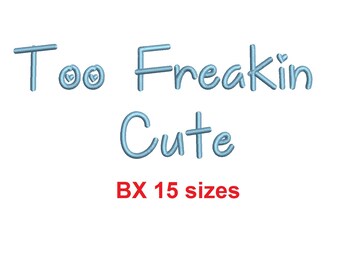 Too Freakin Cute embroidery BX font Sizes 0.25 (1/4), 0.50 (1/2), 1, 1.5, 2, 2.5, 3, 3.5, 4, 4.5, 5, 5.5, 6, 6.5, and 7" (MHA)