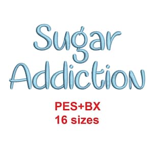 May include: Blue embroidery design for a machine embroidery project. The design says "Sugar Addiction" and includes the text "PES+BX 16 sizes".