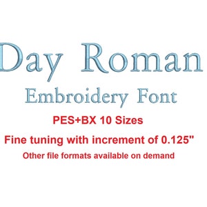 May include: A blue text graphic that reads "Day Roman Embroidery Font" with the text "PES+BX 10 Sizes" and "Fine tuning with increment of 0.125" in red text below. The text "Other file formats available on demand" is in blue text below.