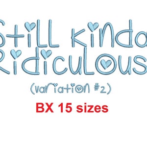 May include: Blue embroidery design with the text "Still kinda ridiculous (variation #2)" and "BX 15 sizes" in red text.