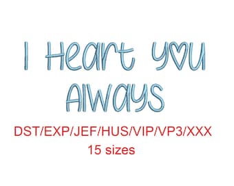 I Heart You Always embroidery font dst/exp/jef/hus/vip/vp3/xxx 15 sizes small to large (MHA)