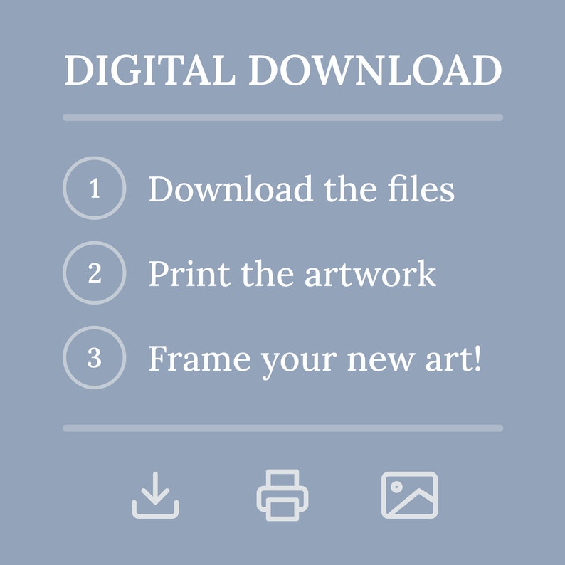 May include: A light blue background with the text "DIGITAL DOWNLOAD" in white. Three steps are listed with numbers and icons: 1. Download the files (download icon), 2. Print the artwork (printer icon), 3. Frame your new art! (picture frame icon).