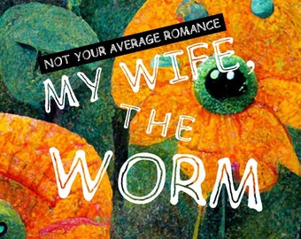 LIMITED EDITION: My Wife, The Worm!