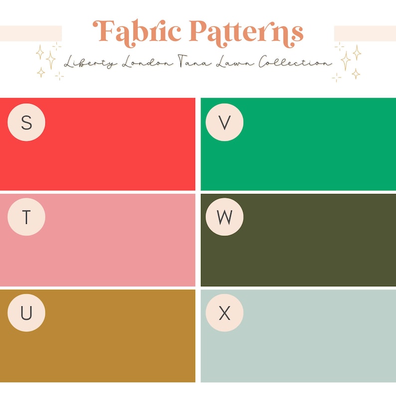 May include: A color chart titled Fabric Patterns Liberty London Tana Lawn Collection featuring six rectangular swatches labeled S, T, U, V, W, and X. The colors include bright red, light pink, mustard yellow, vibrant green, dark olive, and pale blue.