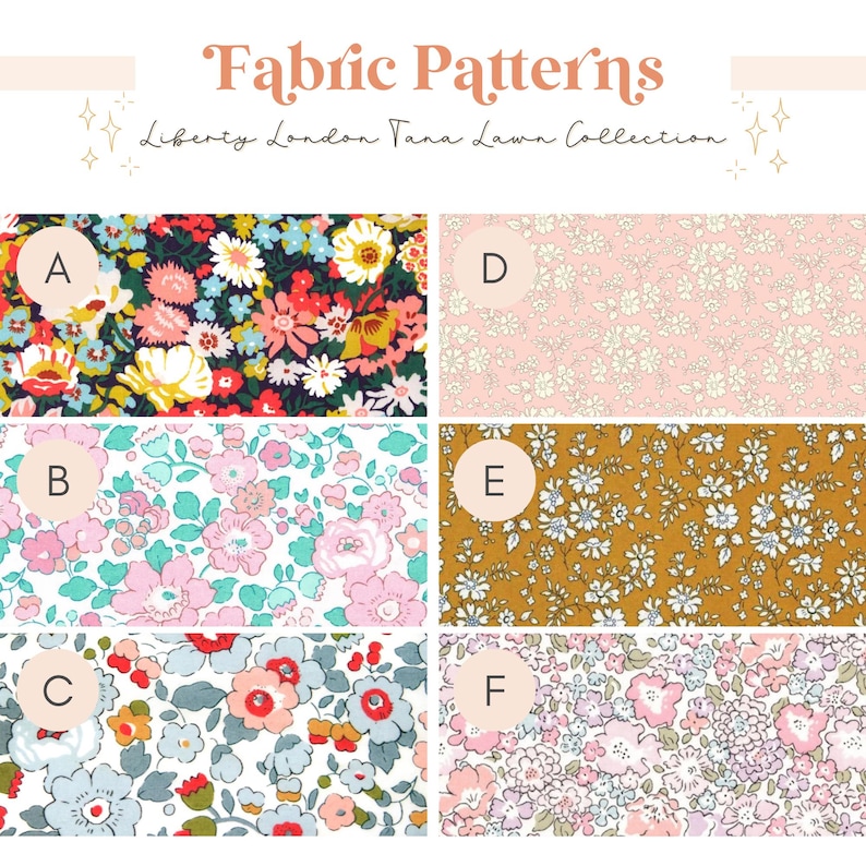 May include: A grid of six floral fabric patterns labeled A through F under the heading Fabric Patterns Liberty London Tana Lawn Collection. Pattern A has a dark background with colorful flowers. B is pink and white. C is blue and red. D is light pink. E is mustard yellow. F is light pink and white.