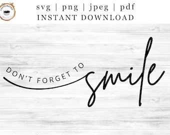 Don’t Forget To Smile Digital Download | Smile Quote SVG PNG JPEG | Smile Cricut Cut File | Positive Smile Clipart