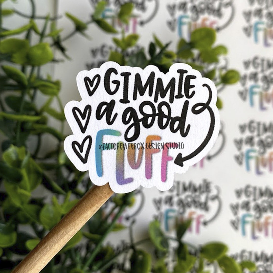 Fluff Is Good Gimmie a Good Fluff Sticker ©, Felt Flower, Bow Maker, Product ...