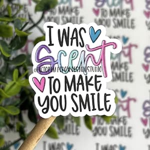 I Was Scent to Make You Smile Sticker©, Candle, Wax Melt, Wax Warmer, Wickless, Small Business, Small Shop, Handmade, Home Scents, Packaging