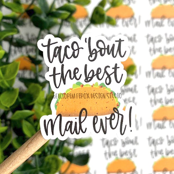 Taco 'Bout the Best Mail Ever Sticker©, Taco Sticker, Etsy Sticker, Small Shop, Small Business, Packaging Sticker, Shipping, Etsy Supplies
