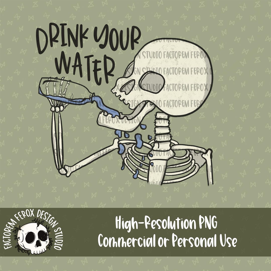 Drink Your Water Skeleton PNG © Commercial Use, Sticker File, Vinyl ...