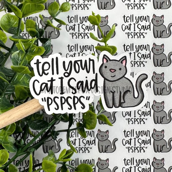 Tell Your Cat I Said PSPSPS Sticker©, Funny Cat Sticker, Small Shop, Small Business, Cat Gift, Cat Shop, Handmade Shop, Etsy Sticker