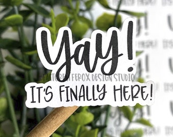 Yay It's Finally Here Sticker, Etsy Sticker, Thank You Sticker, Small Business, Small Shop Sticker, Etsy Supplies