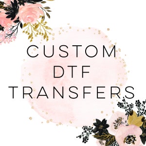 DTF Transfers, Ready To Press, Custom DTF Transfer, Full Color Heat Transfer, Screen Print Transfer, No Weeding, Heat Press Transfer, DTF