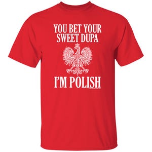 You Bet Your Sweet Dupa Im Polish Tee Shirt