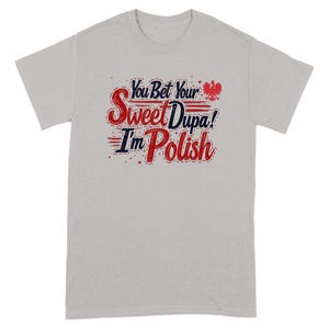 Funny Polish Pride T-Shirt: You Bet Your Sweet Dupa!