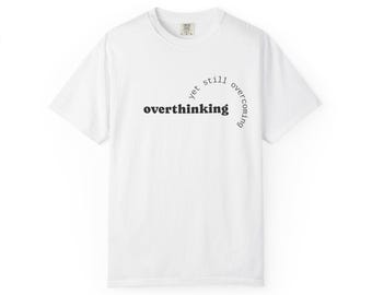 Minimalist Overthinking Comfort Colors Tee, Mental Health Shirt