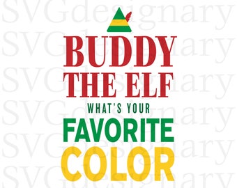 Buddy The Elf What's Your Favorite Color Elf Movie, Shirt, Quote, Bye Buddy I Hope Find Your Dad, All I want to do is bake) SVG PNG Download