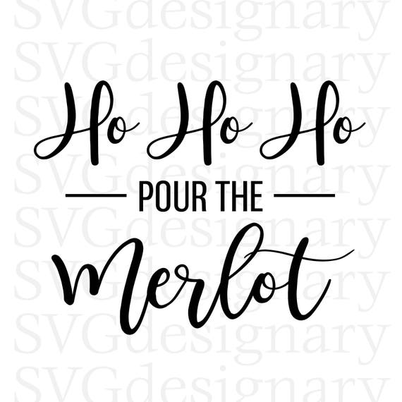 Download Ho Ho Ho pour the Merlot Christmas Holiday Wine SVG PNG | Etsy