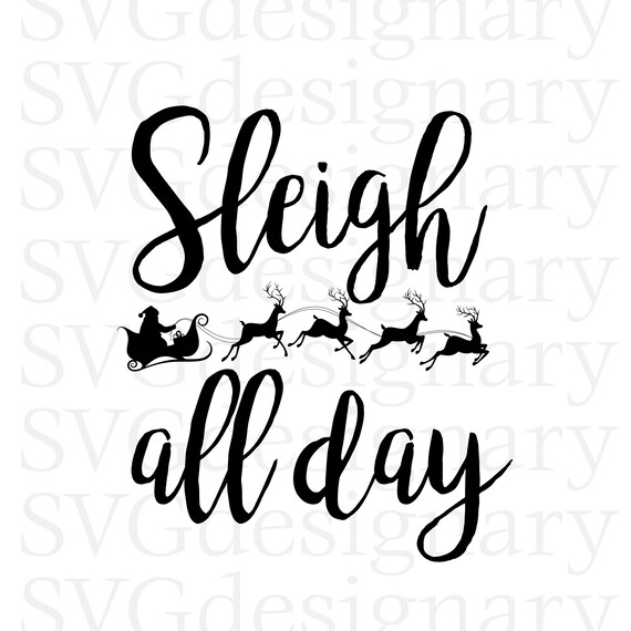 Sleigh All Day Svg Png Christmas Santa Funny Snowflake Etsy