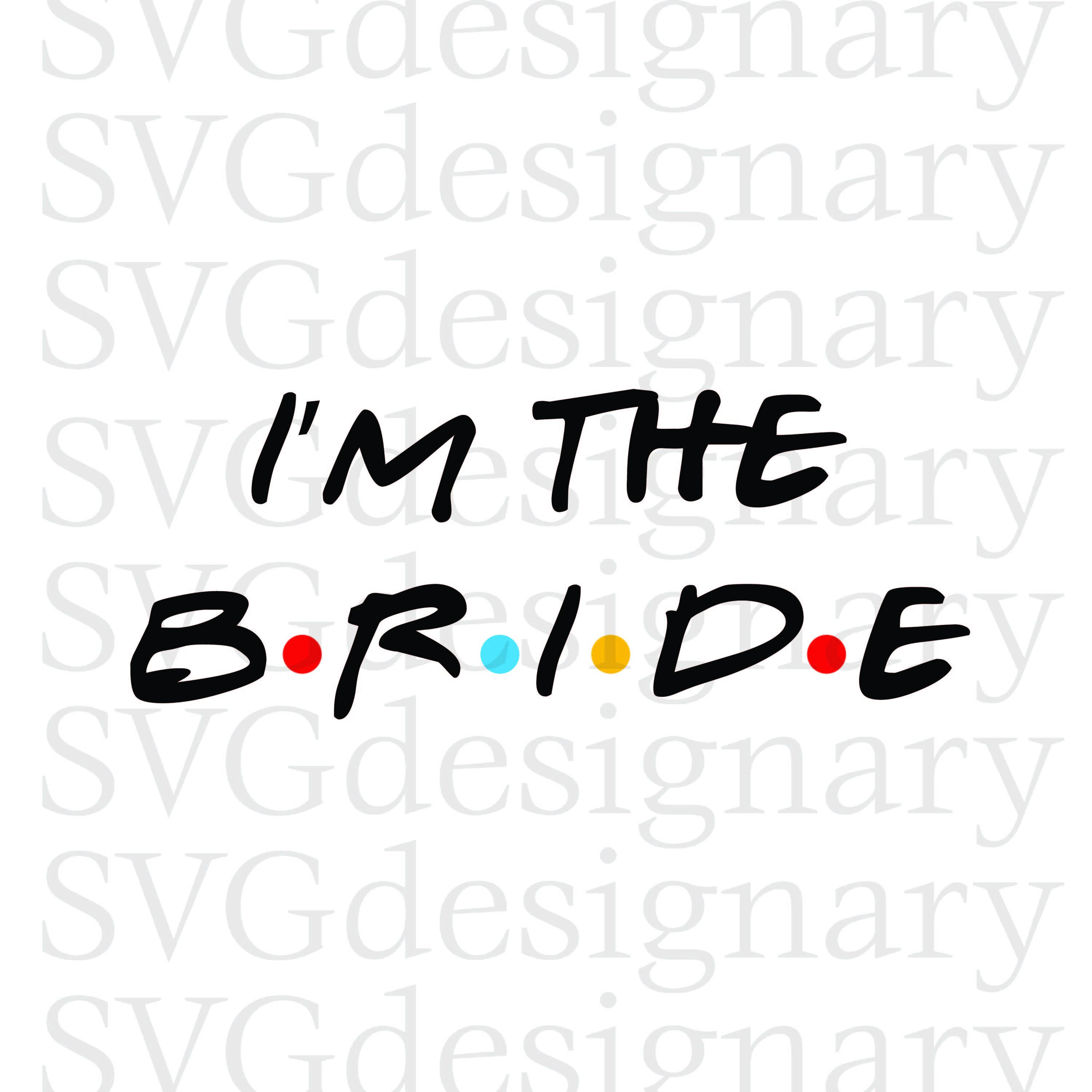 Download I'm The Bride / I Do Crew We'll Be There For You SVG | Etsy