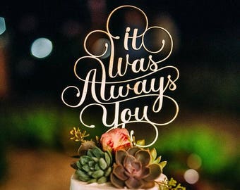 It Was Always You Gold Cake Topper. Wedding Cake Topper  . Cake Topper Custom cake topper Wooden cake topper