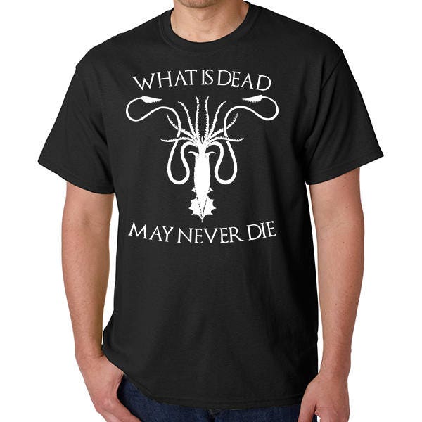 What Is Dead May Never Die T-Shirt What Is Dead May Never Die T-Shirt