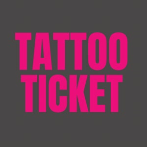 Tattoo Ticket