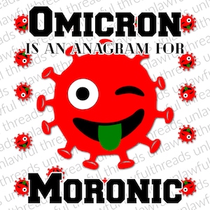 OMICRON is an anagram for MORONIC  png black or white fck lettering included