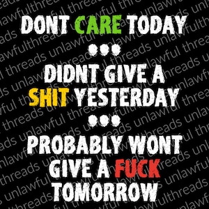 Don't care today Didn't give a shit yesterday probably won't give a fuck tomorrow  png transparent background 2000x2000