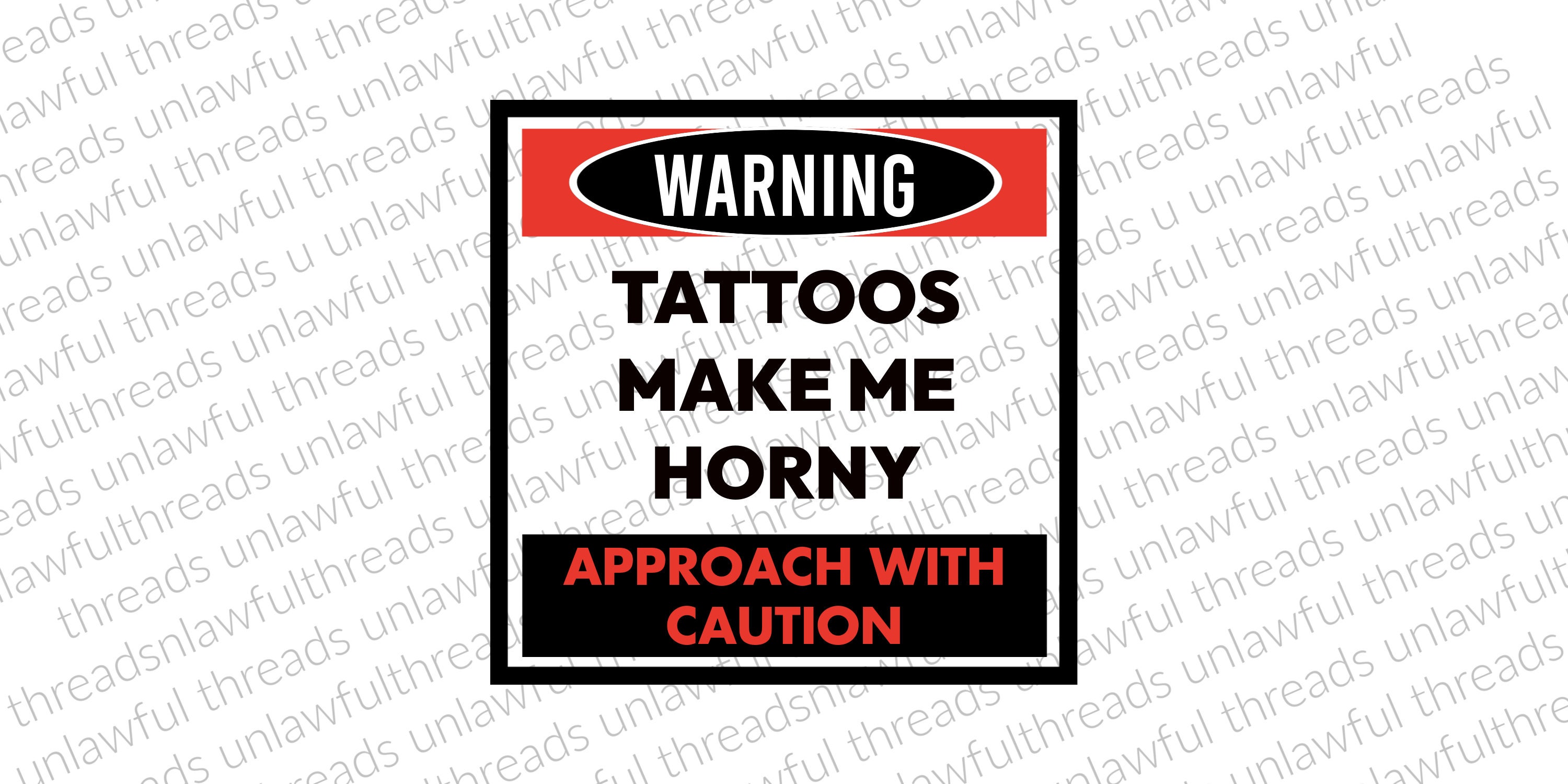 WARNING Tattoos Make me Horny  png transparent file 4000x4000