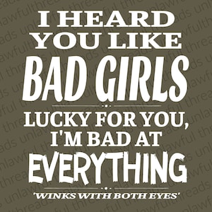 I heard you like Bad Girls ... png transparent file 3000x3600 white letters and black letters two files