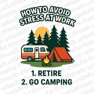 May include: A graphic illustration with the text "HOW TO AVOID STRESS AT WORK." The image depicts a camper, tent, campfire, and trees, with the phrases "1. RETIRE" and "2. GO CAMPING" below. The design is in a cartoon style.