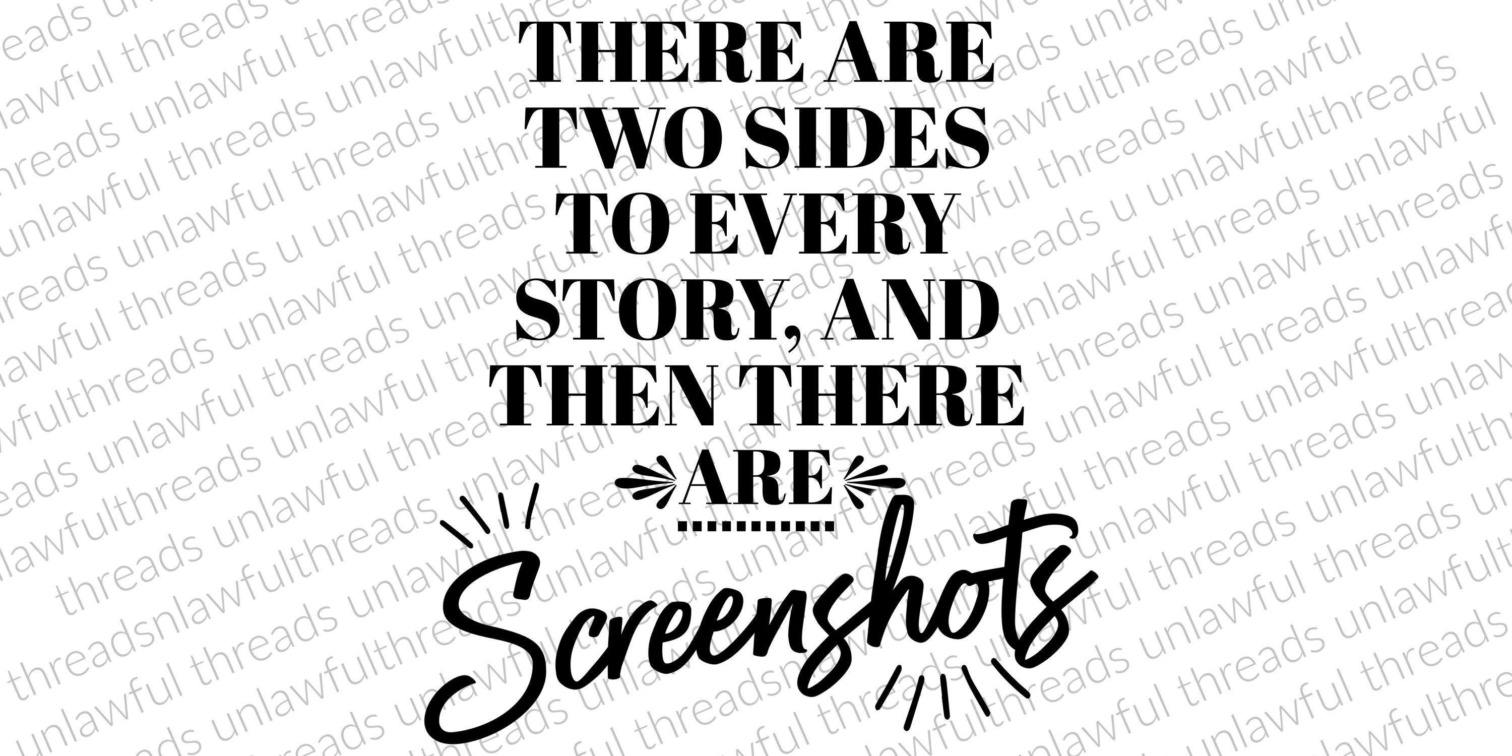 There are two sides to every story and then there are screenshots