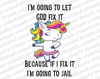 I&#39;m going to let God fix it because if I fix it I&#39;m going to jail png transparent background 2000x2400