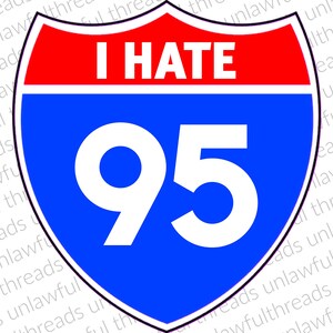 May include: A blue and red highway sign with the text "I HATE 95" on it.