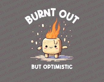 Burnt Out but Optimistic   PNG transparent digital file 3600x3600